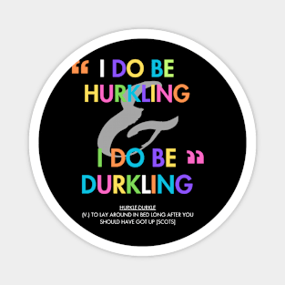 I do be hurkling I do be durkling Magnet